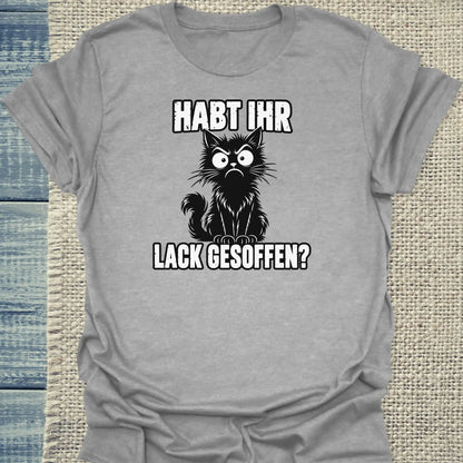 T-Shirt - Habt ihr Lack gesoffen - Unisex - Katze Grau
