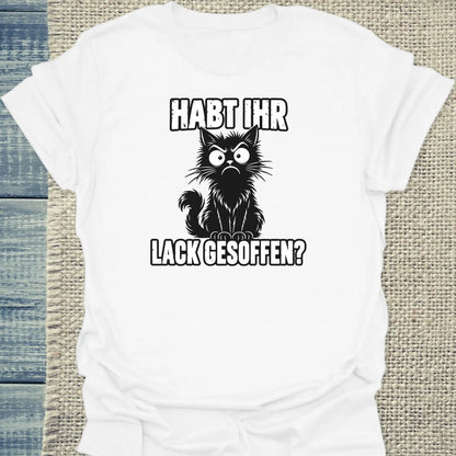 T-Shirt - Habt ihr Lack gesoffen - Unisex - Katze Weiß
