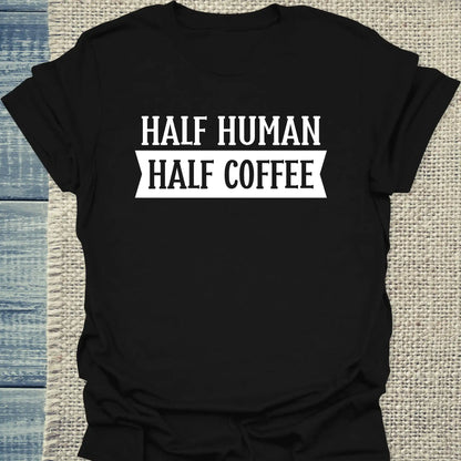 T-Shirt - Half Human - Half Coffee - Unisex - Kaffee Schwarz