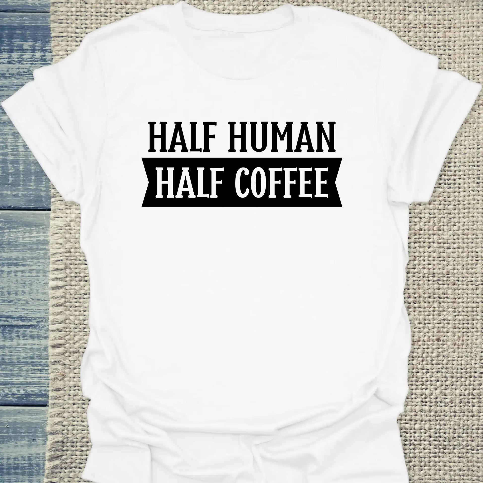 T-Shirt - Half Human - Half Coffee - Unisex - Kaffee Weiß