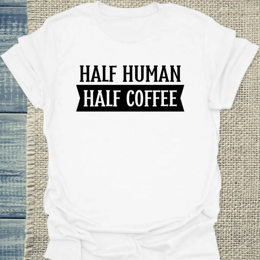 T-Shirt - Half Human - Half Coffee - Unisex - Kaffee Weiß