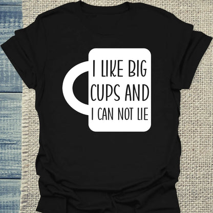 T-Shirt - I like big cups and I can not lie - Unisex - Kaffee Schwarz