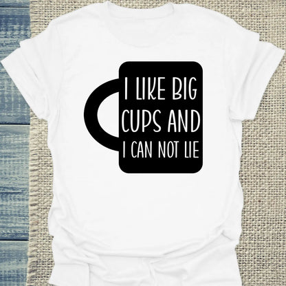 T-Shirt - I like big cups and I can not lie - Unisex - Kaffee Weiß