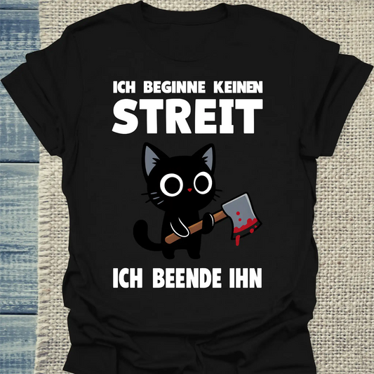 T-Shirt - Ich beginne keinen Streit. Ich beende ihn - Unisex - Katze Schwarz