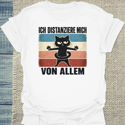T-Shirt - Ich distanziere mich von allem - Unisex - Katze Weiß