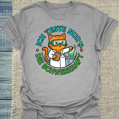 T-Shirt - Ich teste nur die Schwerkraft - Unisex - Katze Grau