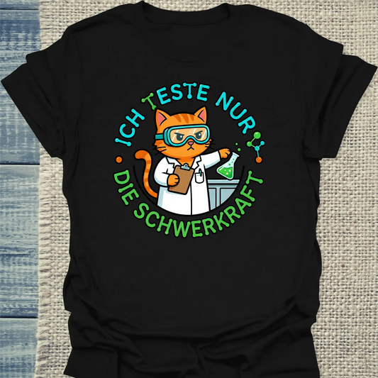 T-Shirt - Ich teste nur die Schwerkraft - Unisex - Katze Schwarz