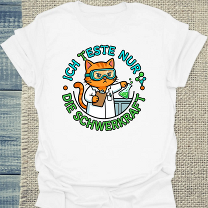 T-Shirt - Ich teste nur die Schwerkraft - Unisex - Katze Weiß