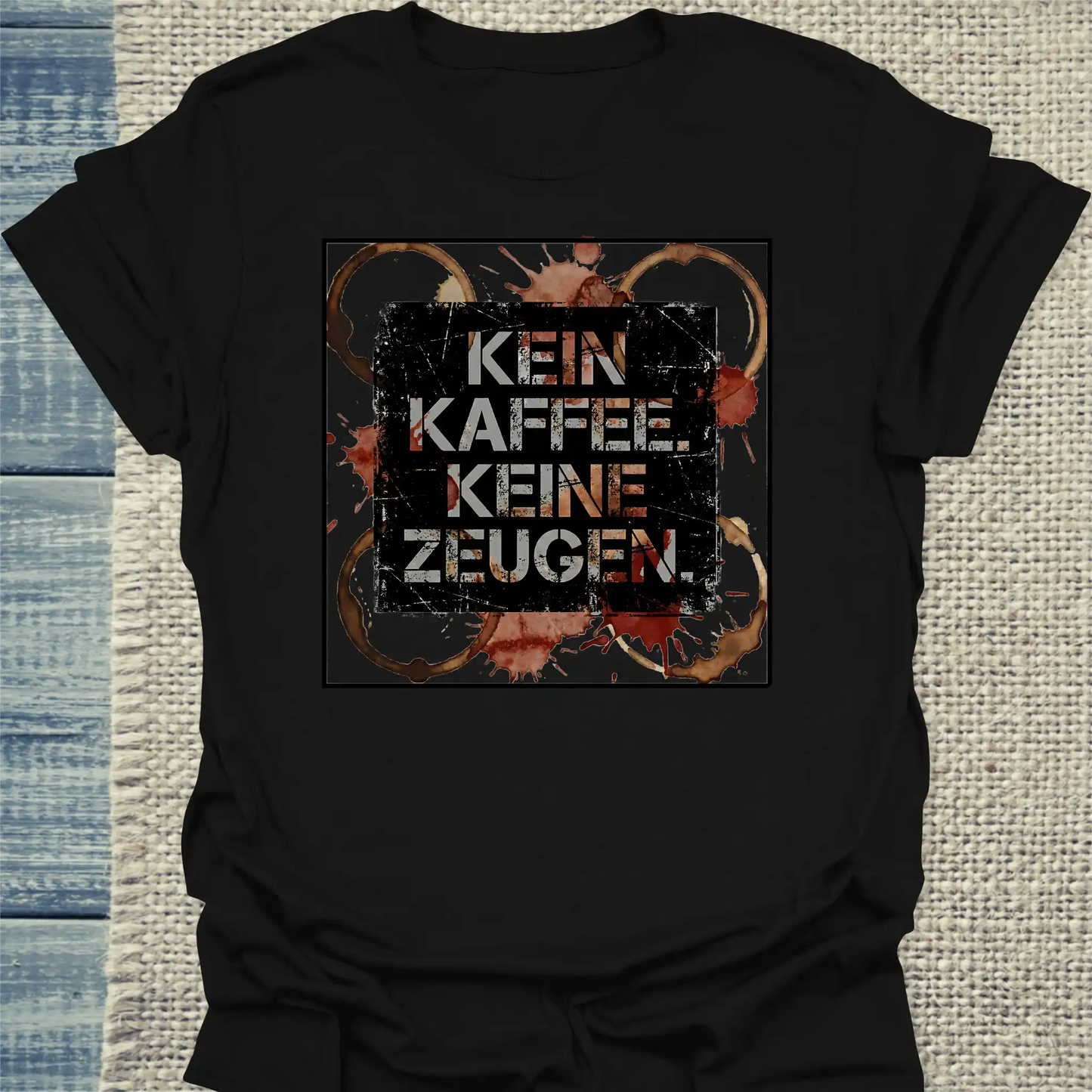 T-Shirt - Kein Kaffee. Keine Zeugen. - Unisex - Kaffee Schwarz