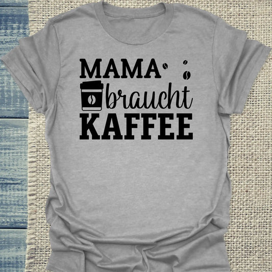 T-Shirt - Mama braucht Kaffee - Unisex - Kaffee Grau