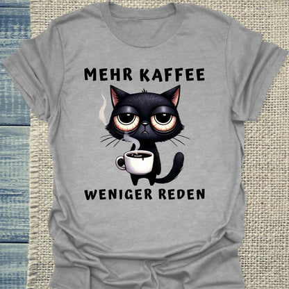 T-Shirt - Mehr Kaffee - Weniger Reden - Unisex - Katze & Kaffee Grau