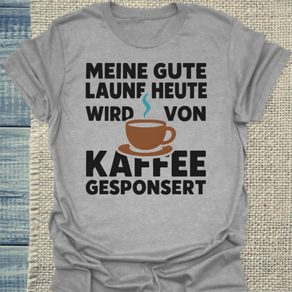 T-Shirt - Meine gute Laune heute wird von Kaffee gesponsert - Unisex - Kaffee Grau