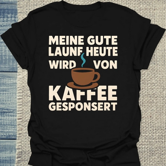 T-Shirt - Meine gute Laune heute wird von Kaffee gesponsert - Unisex - Kaffee Schwarz