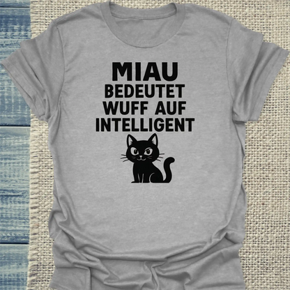 T-Shirt - Miau bedeutet Wuff auf intelligent - Unisex - Katze Grau