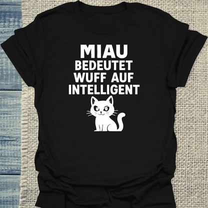 T-Shirt - Miau bedeutet Wuff auf intelligent - Unisex - Katze Schwarz