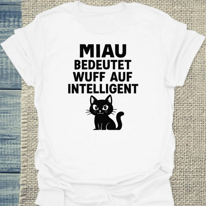 T-Shirt - Miau bedeutet Wuff auf intelligent - Unisex - Katze Weiß