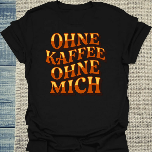 T-Shirt - OHNE KAFFEE OHNE MICH - Unisex - Kaffee Schwarz