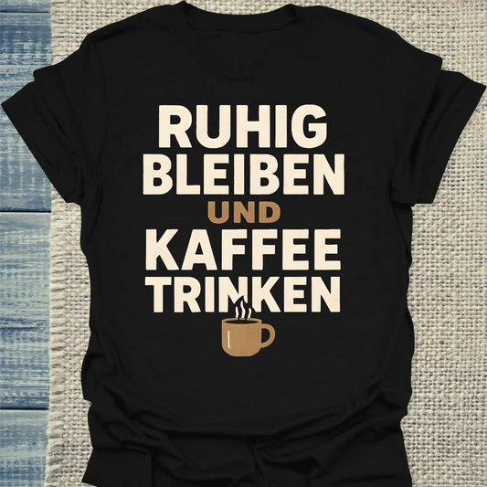 T-Shirt - Ruhig bleiben und Kaffee trinken - Unisex - Kaffee Schwarz
