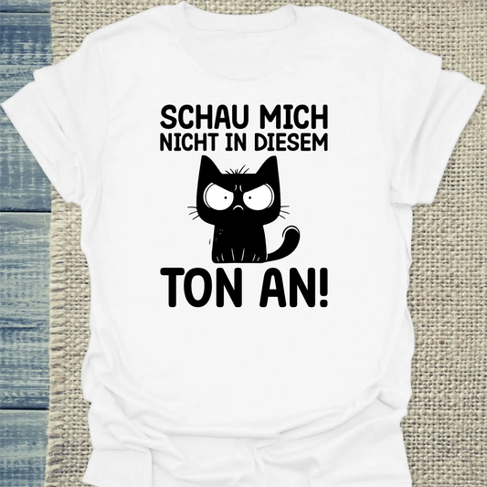 T-Shirt - Schau mich nicht in diesem Ton an - Unisex - Katze Weiß