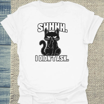 T-Shirt - shhhh. i didnt ask. - Unisex - Katze Weiß