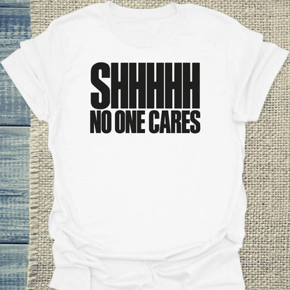 T-Shirt - SHHHHH NO ONE CARES - Unisex - Katze Weiß