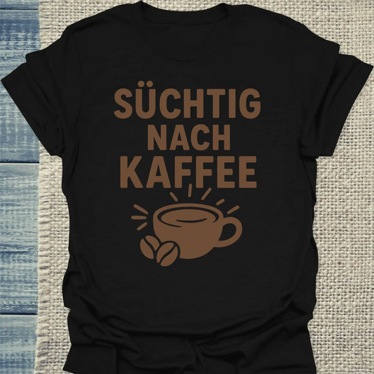 T-Shirt - Süchtig nach Kaffee - Unisex - Kaffee Schwarz