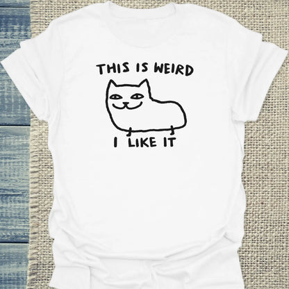 T-Shirt - This Is Weird, I Like It - Unisex - Katze Weiß
