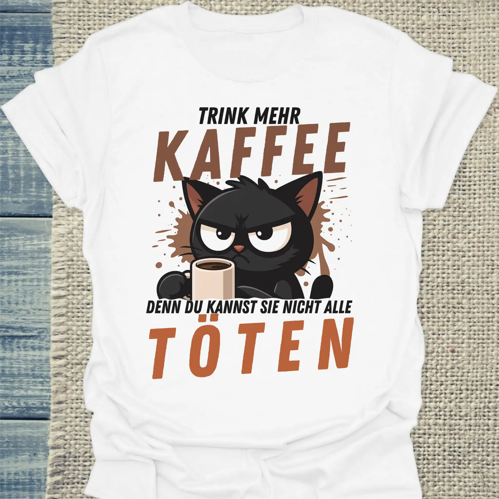T-Shirt - Trink mehr KAFFEE, denn du kannst nicht alle TÖTEN - Unisex - Katze, Kaffee Weiß