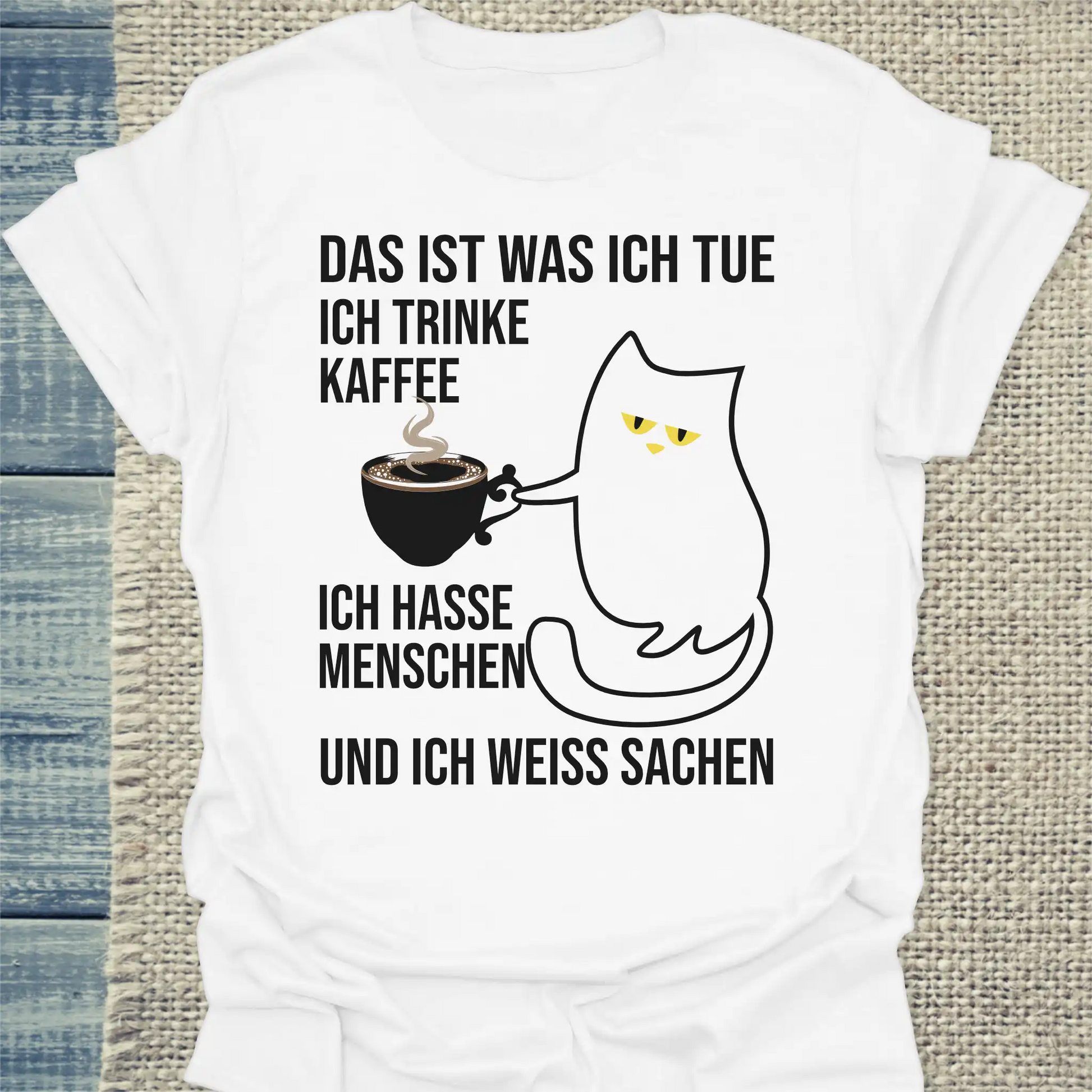 T-Shirt - Und ich weiß Sachen - Unisex - Katze, Kaffee Weiß