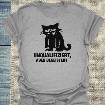 T-Shirt - Unqualifiziert, aber begeistert  - Unisex - Katze Grau