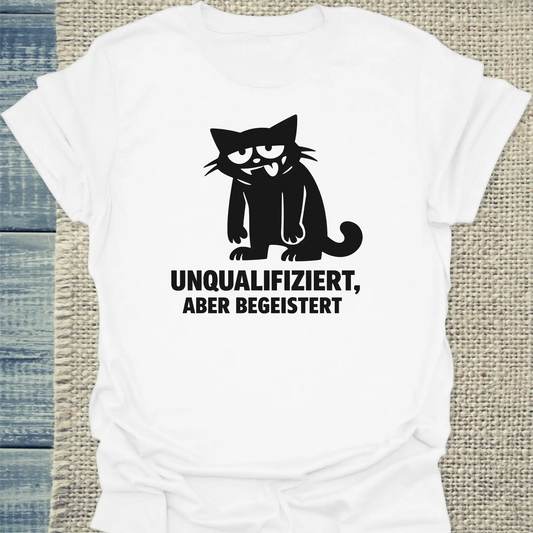 T-Shirt - Unqualifiziert, aber begeistert  - Unisex - Katze Weiß