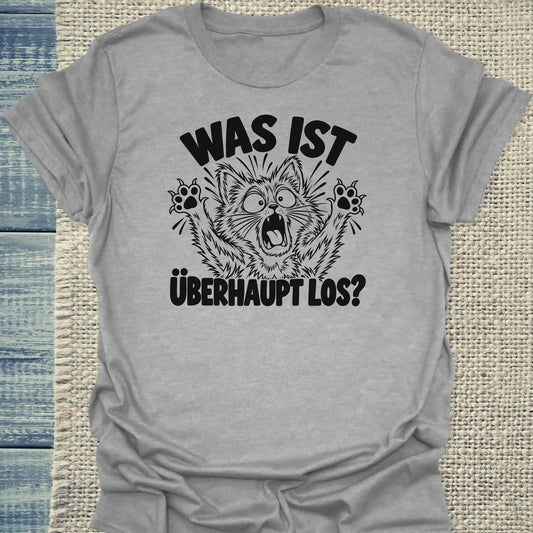 T-Shirt - Was ist überhaupt los? - Unisex - Katze Grau