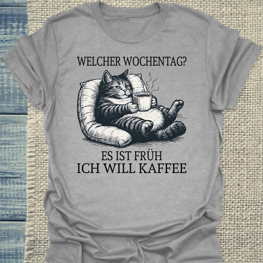 T-Shirt - Welcher Wochentag? Es ist früh. Ich will Kaffee. - Unisex - Katze, Kaffee Grau