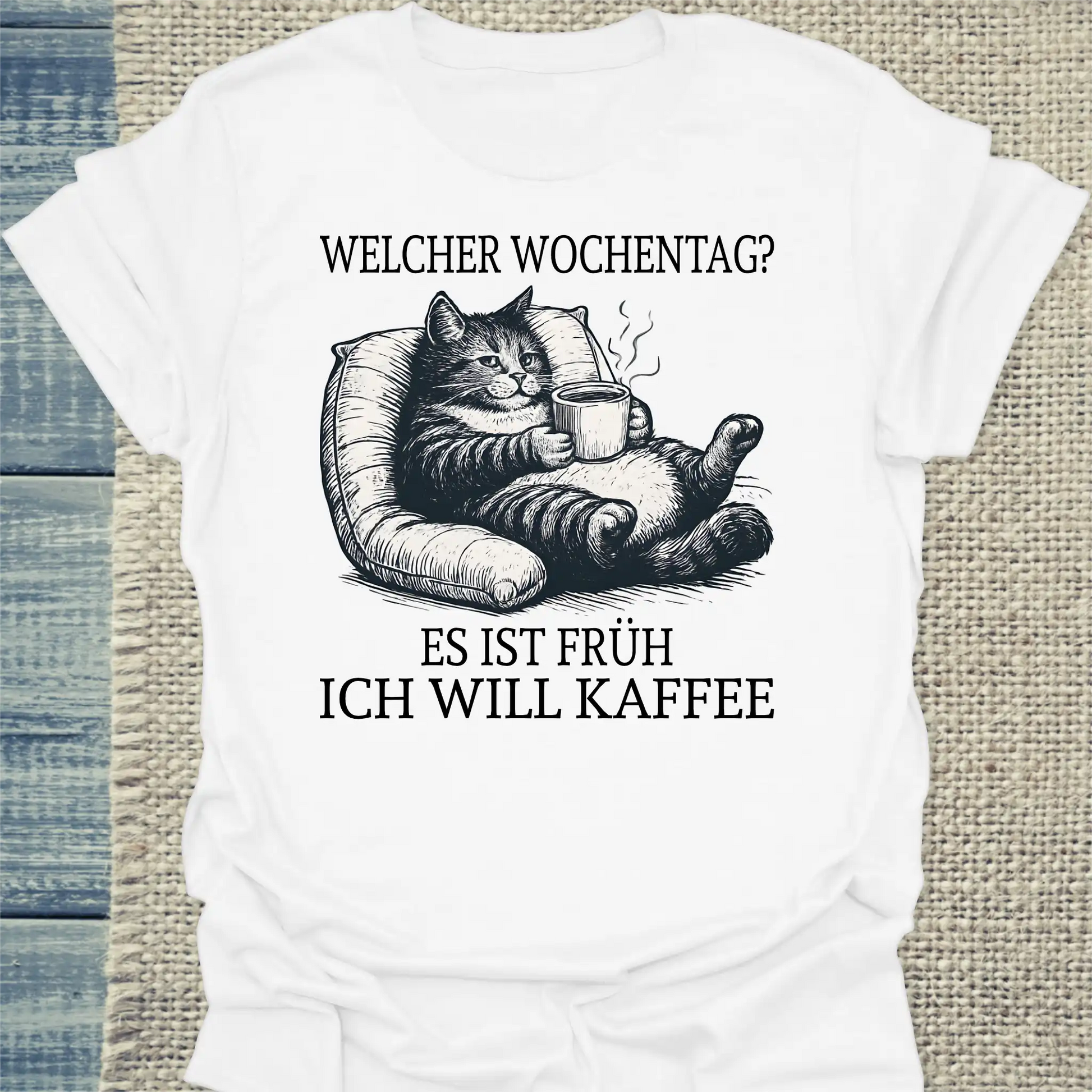 T-Shirt - Welcher Wochentag? Es ist früh. Ich will Kaffee. - Unisex - Katze, Kaffee Weiß