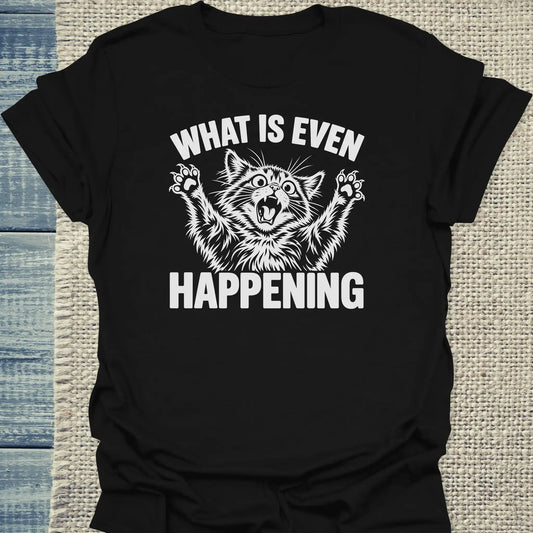 T-Shirt - What is even happening - Unisex - Katze Schwarz