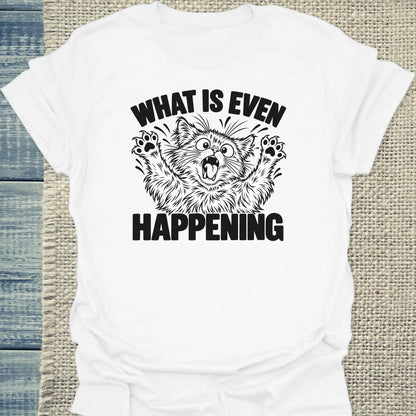T-Shirt - What is even happening - Unisex - Katze Weiß