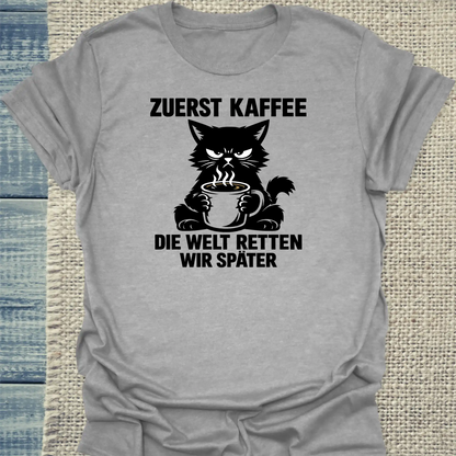 T-Shirt - Zuerst Kaffee. Die Welt retten wir später. - Unisex - Katze & Kaffee Grau