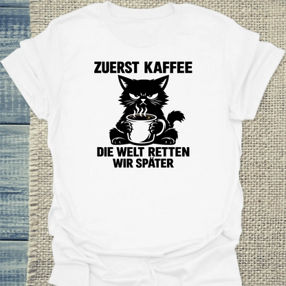 T-Shirt - Zuerst Kaffee. Die Welt retten wir später. - Unisex - Katze & Kaffee Weiß