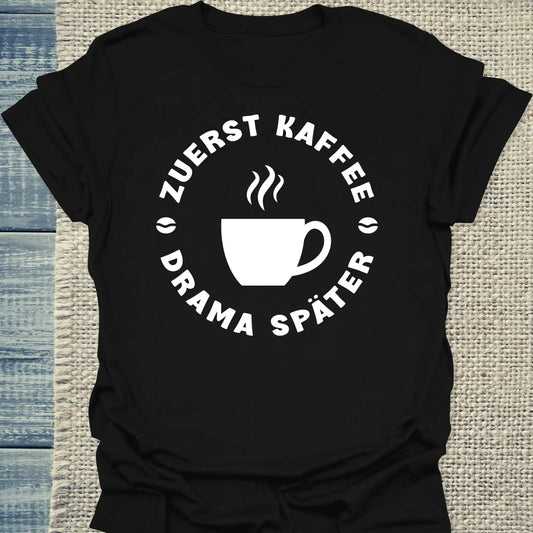 T-Shirt - Zuerst Kaffee - Drama Später - Unisex - Kaffee Schwarz