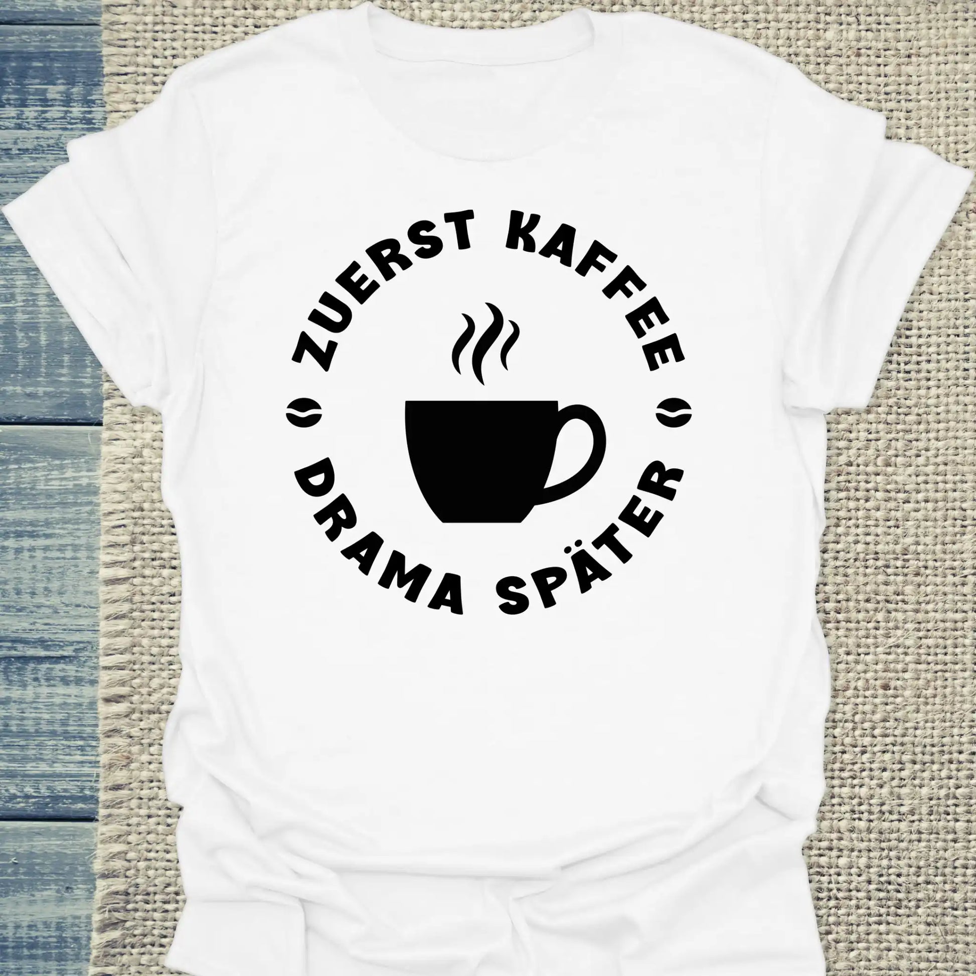 T-Shirt - Zuerst Kaffee - Drama Später - Unisex - Kaffee Weiß