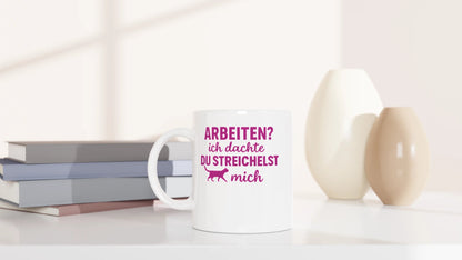 Tasse 325ml - Arbeiten? Ich dachte du streichelst mich - Katze