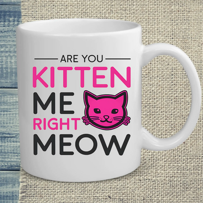 Tasse 325ml - Are you kitten me right meow - Katze