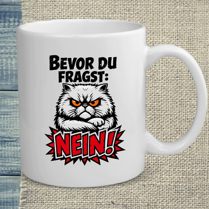 Tasse 325ml - Bevor du fragst, NEIN - Katze