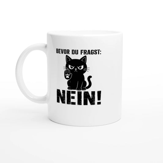 Tasse 325ml - Bevor du fragst: NEIN! - Katze