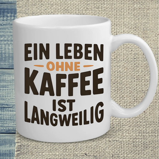 Tasse 325ml - Ein Leben ohne Kaffee ist langweilig - Kaffee