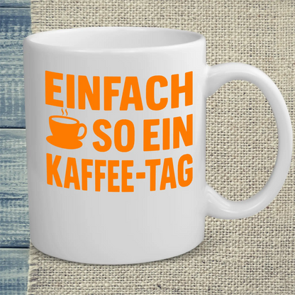 Tasse 325ml - Einfach so ein Kaffee-Tag - Kaffee