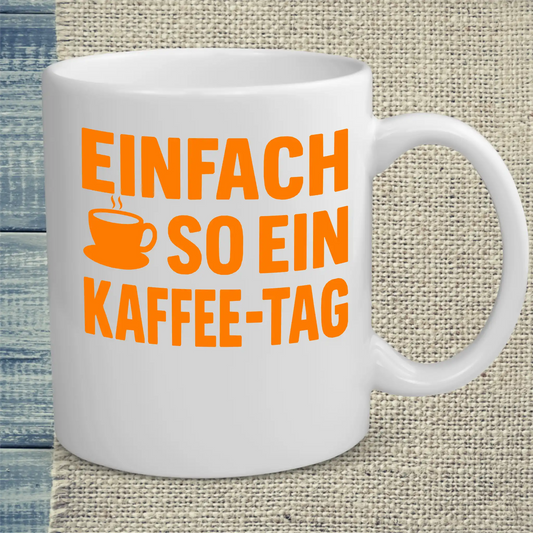 Tasse 325ml - Einfach so ein Kaffee-Tag - Kaffee