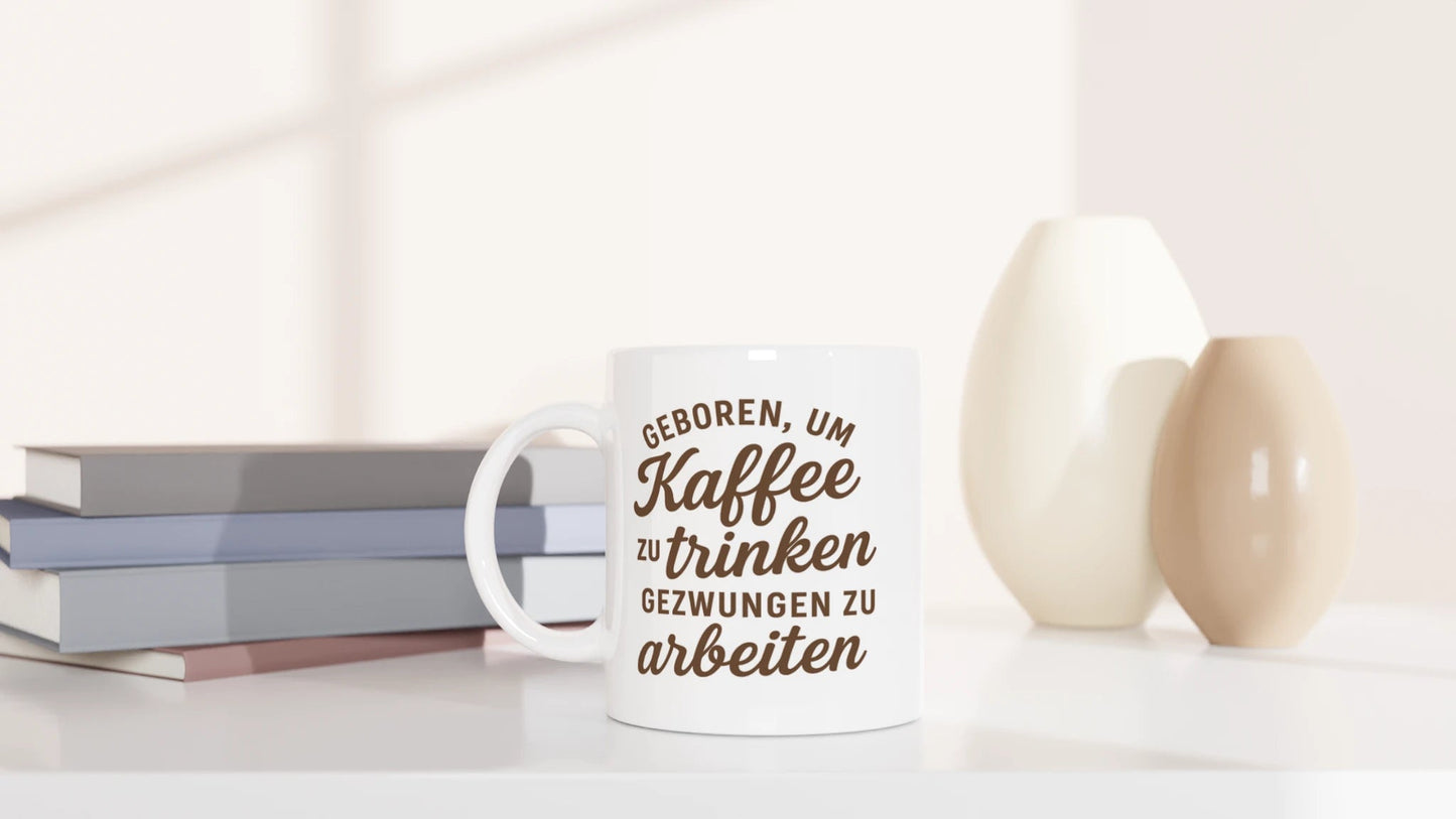 Tasse 325ml - Geboren, um Kaffee zu trinken, gezwungen zu arbeiten - Kaffee