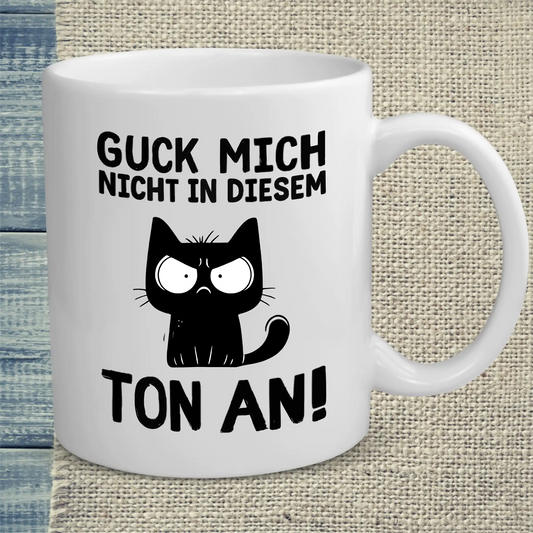 Tasse 325ml - Guck mich nicht in diesem Ton an - Katze