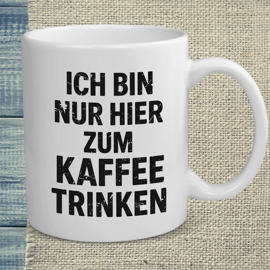 Tasse 325ml - Ich bin nur hier zum Kaffeetrinken - Kaffee
